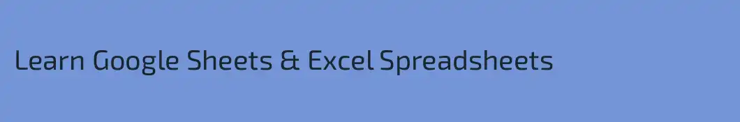 Learn Google Sheets & Excel Spreadsheets